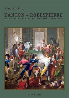 Danton  Robespierre. Rozwa?ania o rewolucji francuskiej 17891795.  Piotr Kotlarz