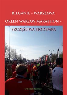 Bieganie - Warszawa. Orlen Warsaw Marathon - Szcz??liwa Sidemka.  Wojciech Biedro?