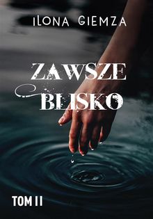 Zawsze blisko.  Ilona Giemza