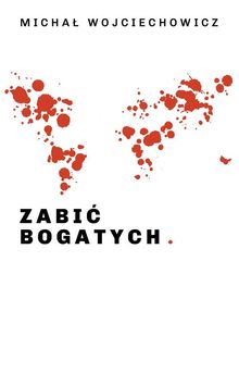 Zabi? bogatych.  Micha? Wojciechowicz