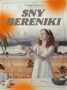 Sny Bereniki.  El?bieta Walczak