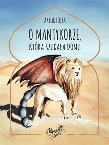 O Mantykorze, ktra szuka?a domu.  Artur Tojza