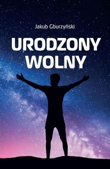 Urodzony wolny.  Jakub Gburzy?ski