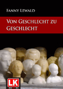 Von Geschlecht zu Geschlecht.  Fanny Lewald