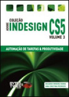 Coleo Adobe InDesign CS5 - Automao de Tarefas  &  Produtividade.  Ricardo Minoru Horie e Ana Cristina Pedrozo