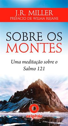 Sobre os montes - Uma meditao sobre o Salmo 121.  J.R. Miller