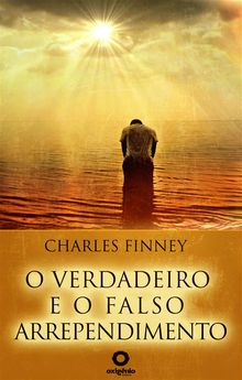 O verdadeiro e o falso arrependimento.  Charles Finney