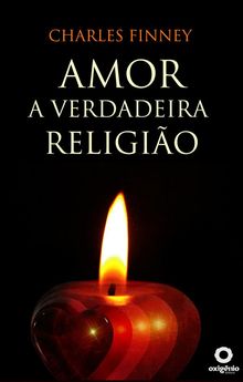 Amor - A Verdadeira Religio.  Charles Finney