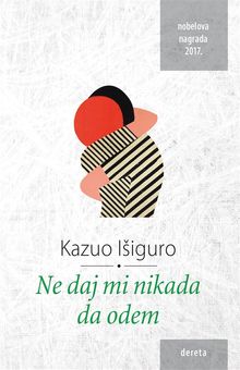 Ne daj mi nikada da odem.  Kazuo Iiguro