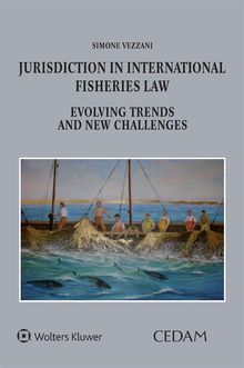 Jurisdiction in International Fisheries Law. Evolving Trends and New Challenges.  SIMONE VEZZANI