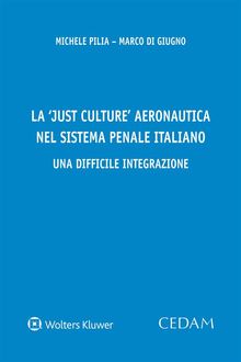 La 'Just Culture' aeronautica nel sistema penale italiano. Una difficile integrazione.  MICHELE PILIA - MARCO DI GIUGNO