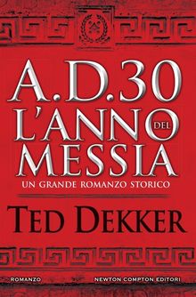 A.D. 30. L'anno del Messia.  Ted Dekker