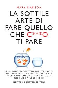 La sottile arte di fare quello che c***o ti pare.  Mark Manson