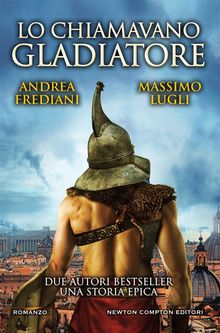 Lo chiamavano Gladiatore.  Massimo Lugli