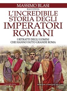 L'incredibile storia degli imperatori romani.  Massimo Blasi