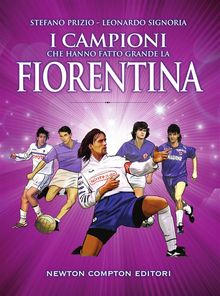 I campioni che hanno fatto grande la Fiorentina.  Stefano Prizio