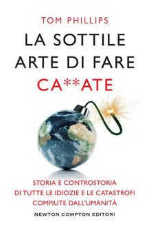 La sottile arte di fare ca**ate.  Phillips Tom