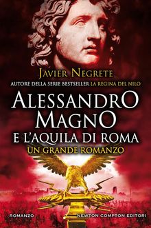 Alessandro Magno e l'aquila di Roma.  Javier Negrete