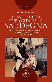 Le incredibili curiosit della Sardegna.  Gianmichele Lisai