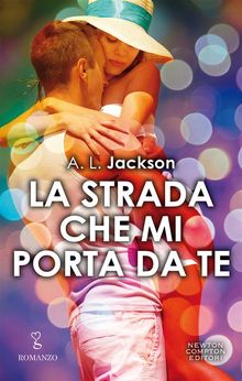 La strada che mi porta da te.  A.L. Jackson