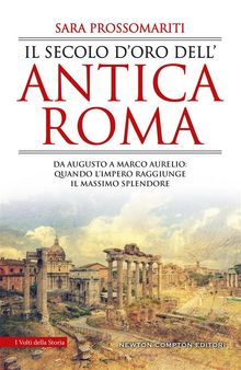 Il secolo d'oro dell'antica Roma.  Sara Prossomariti