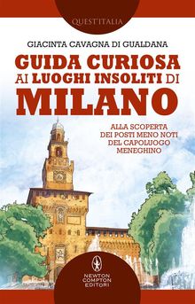 Guida curiosa ai luoghi insoliti di Milano.  Giacinta Cavagna di Gualdana