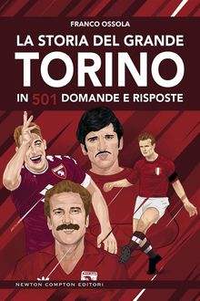 La storia del grande Torino in 501 domande e risposte.  Franco Ossola