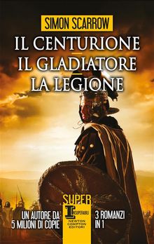 Il centurione - Il gladiatore - La legione.  Simon Scarrow