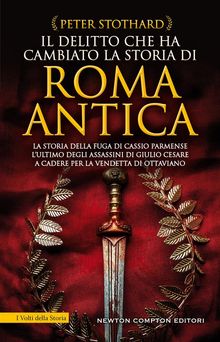 Il delitto che ha cambiato la storia di Roma antica.  Peter Stothard