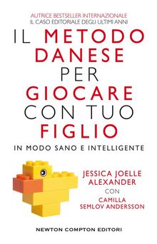 Il metodo danese per giocare con tuo figlio in modo sano e intelligente.  Jessica Joelle Alexander