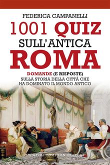 1001 quiz sull'antica Roma.  Federica Campanelli