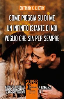 Come pioggia su di me - Un infinito istante di noi - Voglio che sia per sempre.  Brittainy C. Cherry