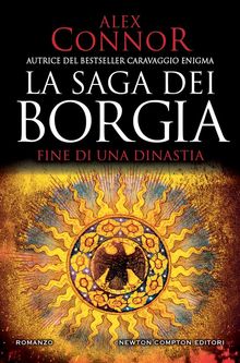 La saga dei Borgia. Fine di una dinastia.  Alex Connor