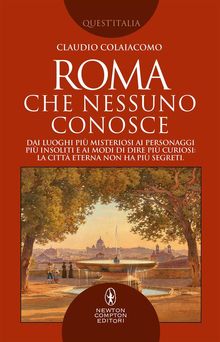 Roma che nessuno conosce.  Claudio Colaiacomo