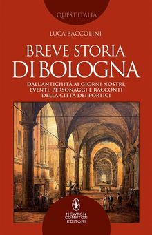 Breve storia di Bologna.  Luca Baccolini