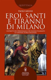 Eroi, santi e tiranni di Milano.  Paolo Melissi