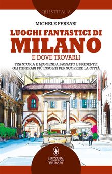 Luoghi fantastici di Milano e dove trovarli.  Michele Ferrari