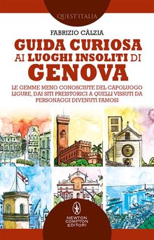 Guida curiosa ai luoghi insoliti di Genova.  Fabrizio Clzia