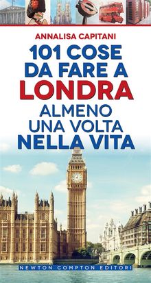 101 cose da fare a Londra almeno una volta nella vita.  Annalisa Capitani