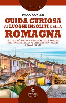 Guida curiosa ai luoghi insoliti della Romagna.  Paolo Cortesi