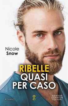 Ribelle quasi per caso.  Nicole Snow