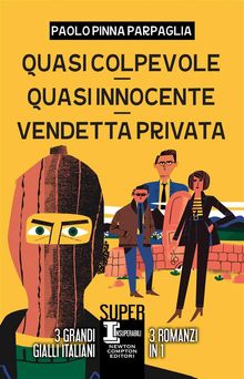 Quasi colpevole - Quasi innocente - Vendetta privata.  Paolo Pinna Parpaglia