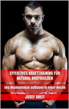 Effektives Krafttraining fr Natural Bodybuilder.  Josef Breit