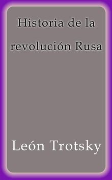 Historia de la revolucin Rusa.  Len Trotsky