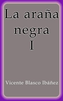 La araa negra I.  Vicente Blasco Ibez