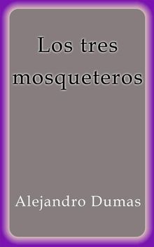 Los tres mosqueteros.  Alejandro Dumas