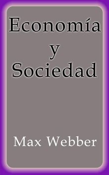 Economa y Sociedad.  Max Webber