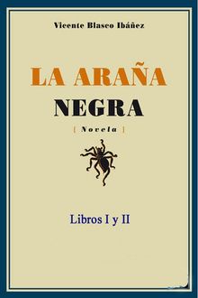 La araa negra - Libros I y II.  Vicente Blasco Ibez