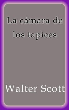 La cmara de los tapices.  Walter Scott