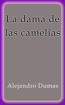 La dama de las camelias.  Alejandro Dumas